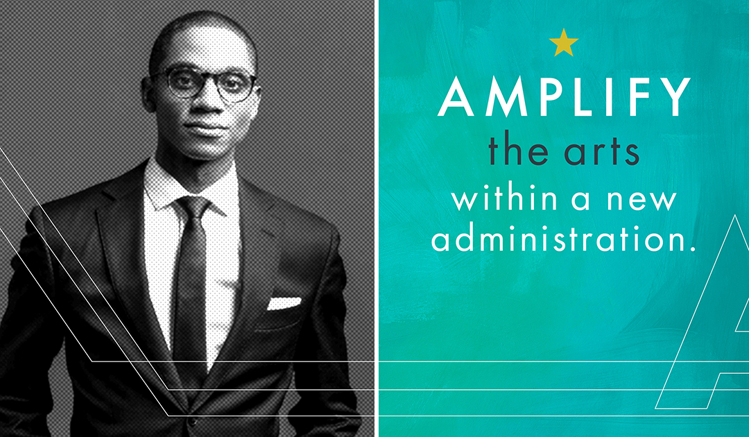 Amplify the arts within a new administration