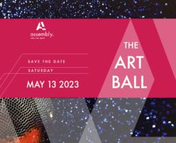 Save the Date, Saturday, May 13 2023. The Art Ball